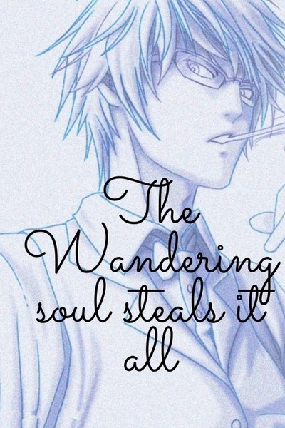 The Wandering Soul Steals it All