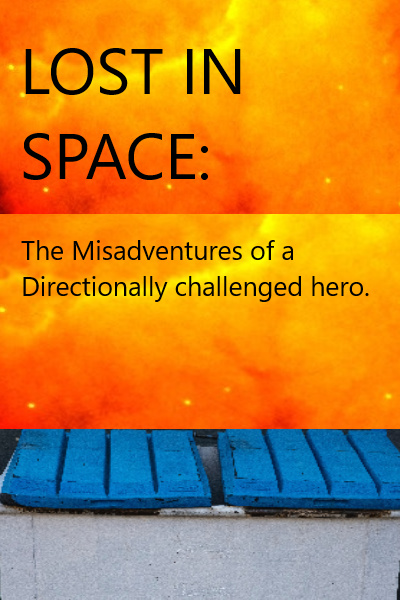 Lost In Space: The Misadventures of a Directionally Challenged Hero!