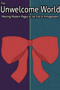 The Unwelcome World: Meeting Modern Mages at the End of Armageddon