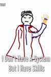 I Don't Have A System But I Have Skills