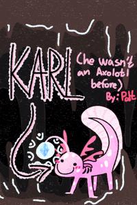 Karl Became an Axolotl and now he's in a Cave