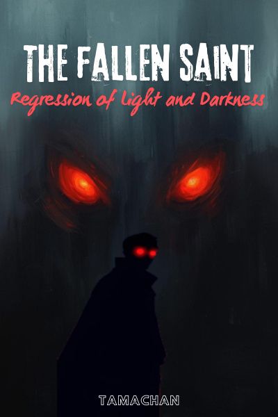 The Fallen Saint: Regression of Light and Darkness [Overpowered MC with Split Personality]