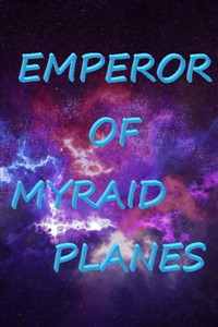 EMPEROR OF MYRAID PLANES