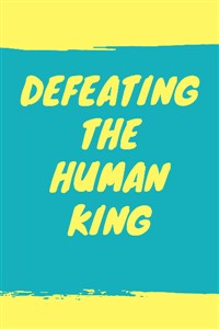 Defeating The Human King
