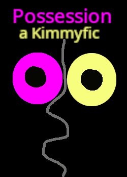 Possession: a Kimmyfic
