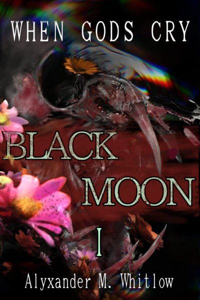 When Gods Cry: Book 1: Black Moon