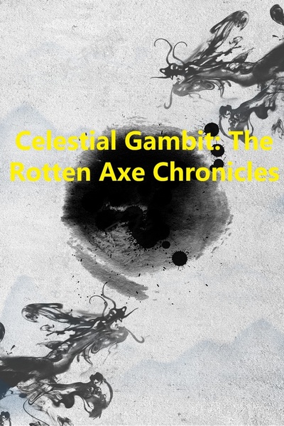 Celestial Gambit: The Rotten Axe Chronicles
