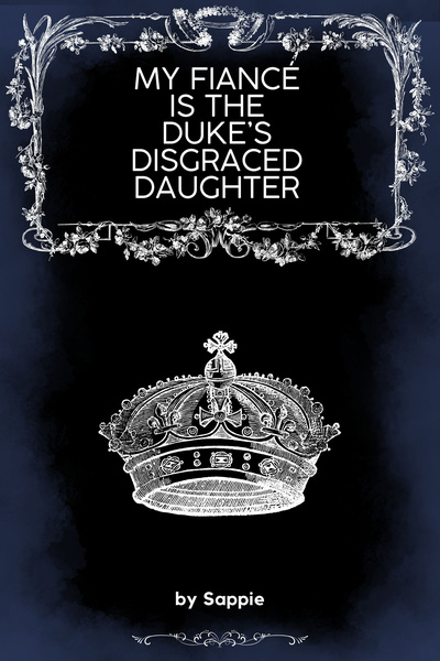 My Fiancé Is The Duke's Disgraced Daughter