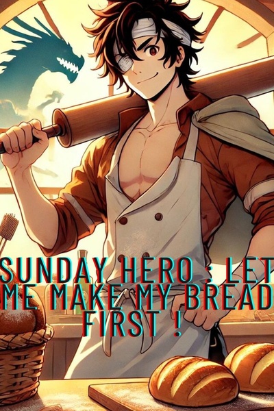 Sunday Hero : Let me make my bread first![English]
