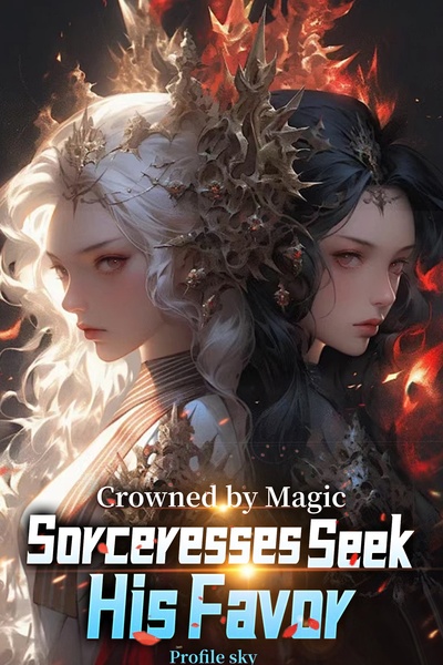 Crowned by Magic: Sorceresses Seek His Favor(LitRPG)