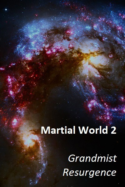 Martial World 2 (Fanfic): Grandmist Resurgence