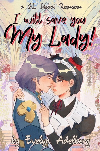 I Will Save you My Lady! [GL Isekai Romcom] - REWRITE