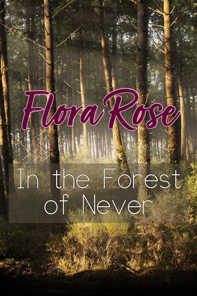 Flora Rose In the Forest of Never